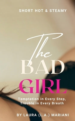 The BAD Girl: Temptation in Every Step, Trouble in Every Breath by Mariani, Laura (L a. ).