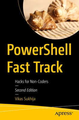 Powershell Fast Track: Hacks for Non-Coders by Sukhija, Vikas