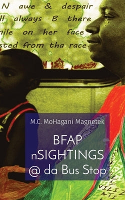 BFAP nSIGHTINGS @ da Bus Stop: A Poetry Collection 1995-1997 by Magnetek, M. C. Mohagani