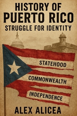 History Of Puerto Rico: Struggle for Identity by Alicea, Alex