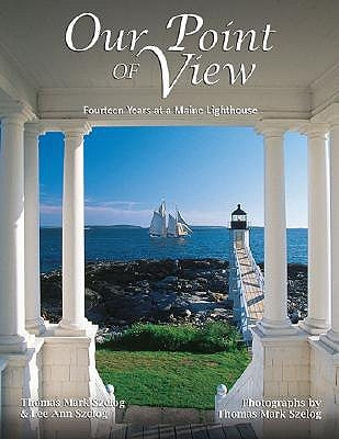 Our Point of View: Fourteen Years at a Maine Lilghthouse by Szelog, Thomas Mark