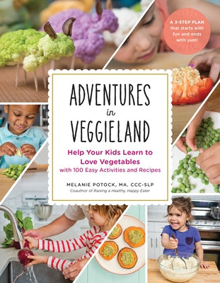Adventures in Veggieland: Help Your Kids Learn to Love Vegetables - With 100 Easy Activities and Recipes by Potock, Melanie