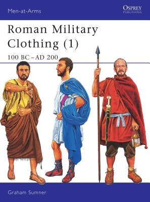 Roman Military Clothing (1): 100 BC-AD 200 by Sumner, Graham