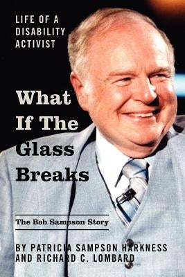 What If the Glass Breaks: Life of a Disability Activist by Sampson Harkness, Patricia