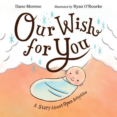 Our Wish for You: A Story about Open Adoption by Moreno, Dano