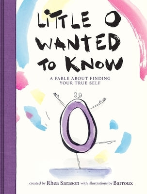 Little O Wanted to Know: A Fable about Finding Your True Self by Sarason, Rhea