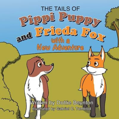 The Tails of Pippi Pippy and Frieda Fox with a New Adventure by Boynton, Dottie