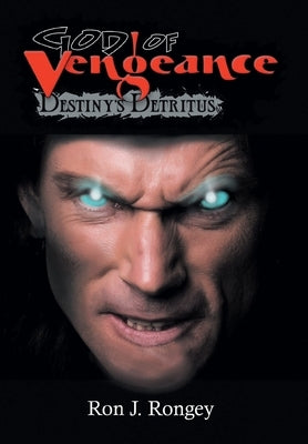 God of Vengeance: Destiny's Detritus by Rongey, Ron J.