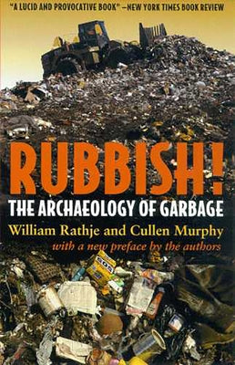 Rubbish!: The Archaeology of Garbage by Rathje, William