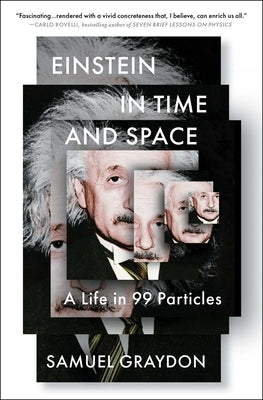 Einstein in Time and Space: A Life in 99 Particles by Graydon, Samuel
