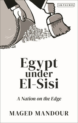 Egypt Under El-Sisi: A Nation on the Edge by Mandour, Maged