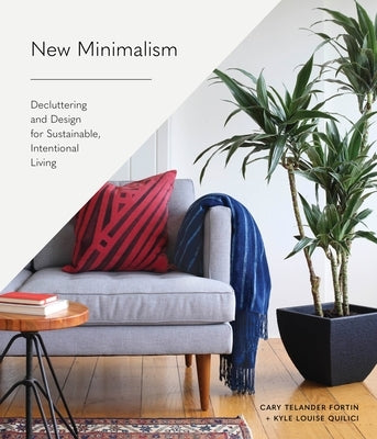New Minimalism: Decluttering and Design for Sustainable, Intentional Living by Fortin, Cary Telander