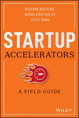 Startup Accelerators: A Field Guide by Busulwa, Richard