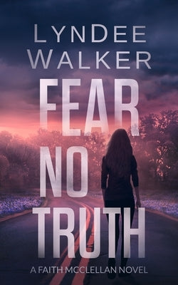 Fear No Truth: A Faith McClellan Novel by Walker, LynDee
