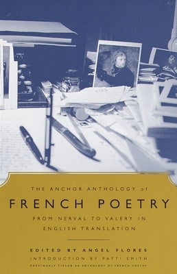 The Anchor Anthology of French Poetry: From Nerval to Valery in English Translation by Flores, Angel