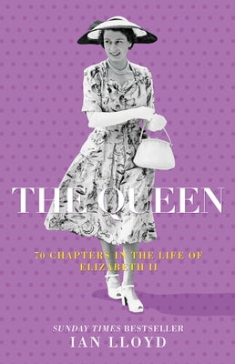 The Queen: 70 Chapters in the Life of Elizabeth II by Lloyd, Ian