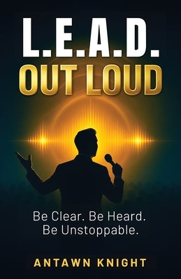 L.E.A.D. Out Loud by Knight, Antawn
