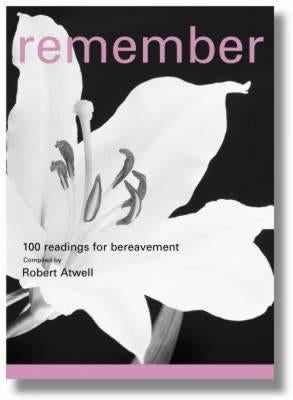 Remember: 100 Readings for Bereavement by Atwell, Robert