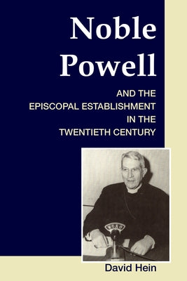 Noble Powell and the Episcopal Establishment in the Twentieth Century by Hein, David
