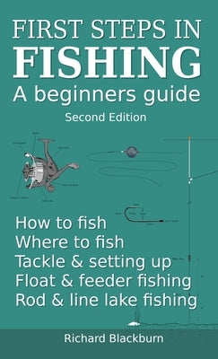 First steps in fishing: A beginners guide, Second Edition by Blackburn, Richard