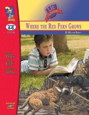 Where the Red Fern Grows, by Wilson Rawls Lit Link Grades 4-6 by Sousa, Roy