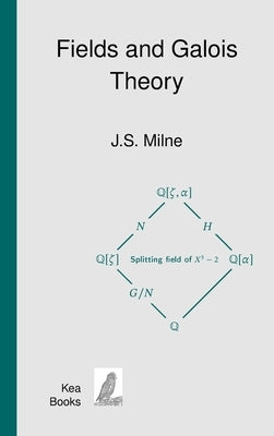 Fields and Galois Theory by Milne, J. S.