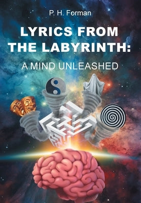 Lyrics From The Labyrinth: A Mind Unleashed by Forman, P. H.
