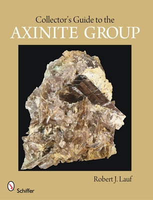 Collector's Guide to the Axinite Group by Lauf, Robert J.