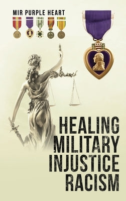 Healing Military Injustice Racism by Mir Purple Heart