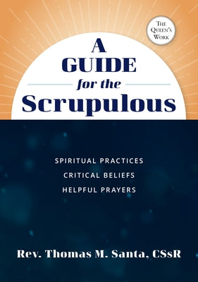 A Guide for the Scrupulous: Spiritual Practices, Critical Beliefs, Helpful Prayers by Santa, Thomas