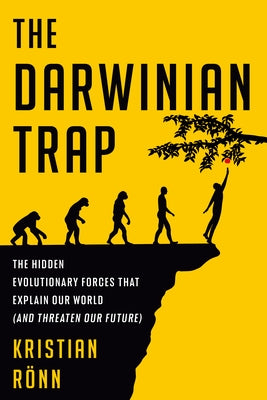 The Darwinian Trap: The Hidden Evolutionary Forces That Explain Our World (and Threaten Our Future) by RÃ¶nn, Kristian