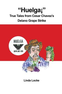 "Huelga¡" True Tales from Cesar Chavez's Delano Grape Strike by Locke, Linda