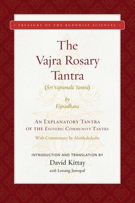 The Vajra Rosary Tantra: An Explanatory Tantra of the Esoteric Community Tantra by Kittay, David R.