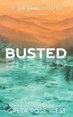 Busted - a Cade Ranch Special Edition (Book Three) by West, Greta Rose
