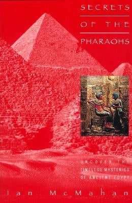 Secrets of the Pharaohs by McMahan, Ian
