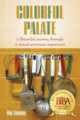 Colorful Palate: A Flavorful Journey Through a Mixed American Experience by Tawney, Raj