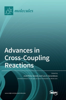 Advances in Cross-Coupling Reactions by Sestelo, JosÃ© PÃ©rez