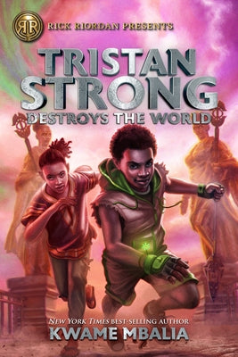 Rick Riordan Presents Tristan Strong Destroys the World (a Tristan Strong Novel, Book 2) by Mbalia, Kwame