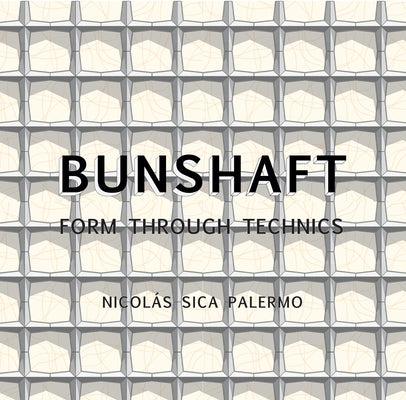 Gordon Bunshaft: Form Through Technics by Sica Palermo, NicolÃ¡s