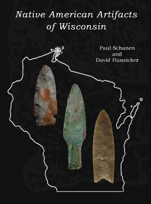 Native American Artifacts of Wisconsin by Schanen, Paul