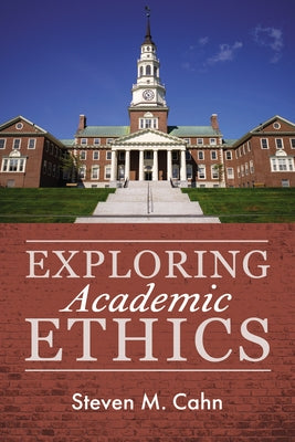 Exploring Academic Ethics by Cahn, Steven M.