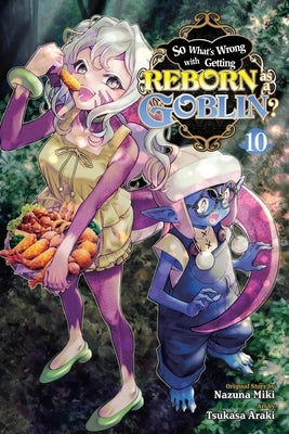 So What's Wrong with Getting Reborn as a Goblin?, Vol. 10: Volume 10 by Miki, Nazuna