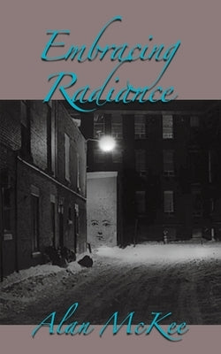 Embracing Radiance by McKee, Alan