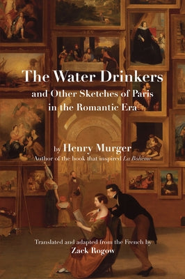 The Water Drinkers: And Other Sketches of Paris in the Romantic Era by Murger, Henry