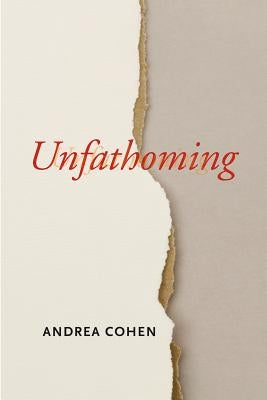 Unfathoming by Cohen, Andrea