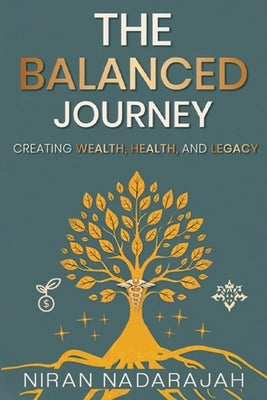 The Balanced Journey Creating Wealth, Health and Legacy by Nadarajah, Niran