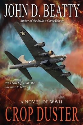 Crop Duster: A Novel of World War Two by Beatty, John D.