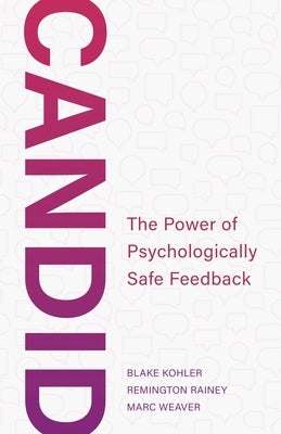 Candid: The Power of Psychologically Safe Feedback by Kohler, Blake