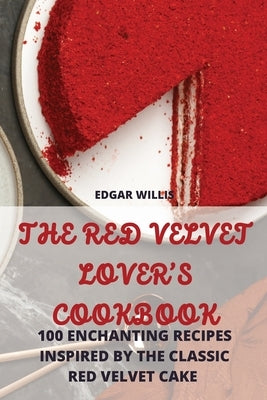 The Red Velvet Lover's Cookbook by Edgar Willis
