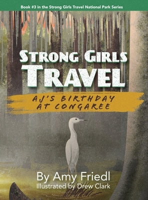 Strong Girls Travel: AJ's Birthday at Congaree by Friedl, Amy